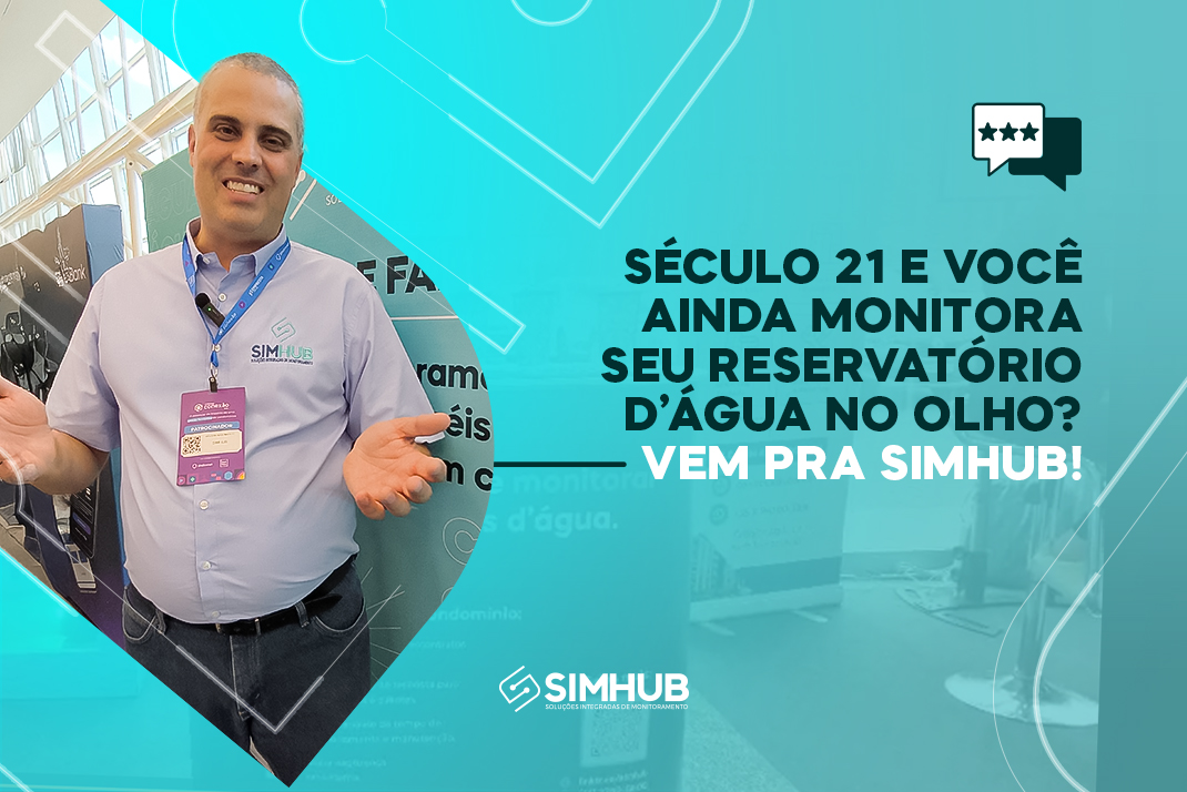 Século 21 e Você Ainda Monitora Seu Reservatório de Água no Olho? Vem Pra SIMHUB!