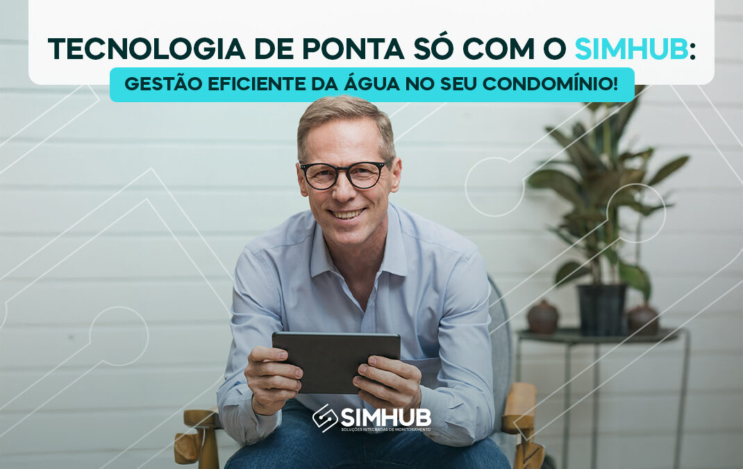 Tecnologia de Ponta Só com o SIMHUB: Gestão Eficiente da Água do Seu Condomínio!