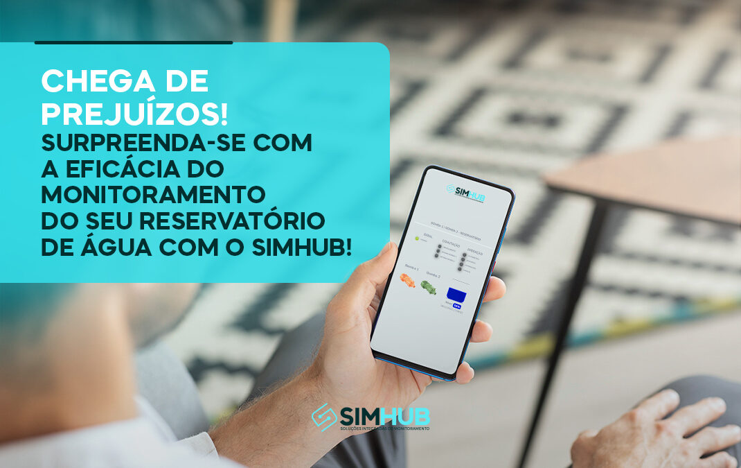 Chega de Prejuízos! Surpreenda-se com a Eficácia do Monitoramento do Seu Reservatório de Água com o SIMHUB!