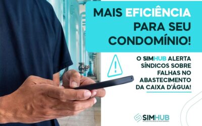 Mais Eficiência para Seu Condomínio! O SIMHUB Alerta Síndicos Sobre Falhas no Abastecimento  da Caixa D’Água!