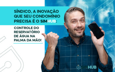 Síndico, a Inovação que Seu Condomínio Precisa é o SIMHUB: Controle do Reservatório de Água na Palma da Mão!