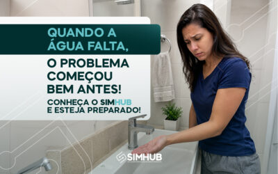 Quando a Falta de Água, o Problema Começou Bem Antes! Conheça o SIMHUB e Esteja Preparado!