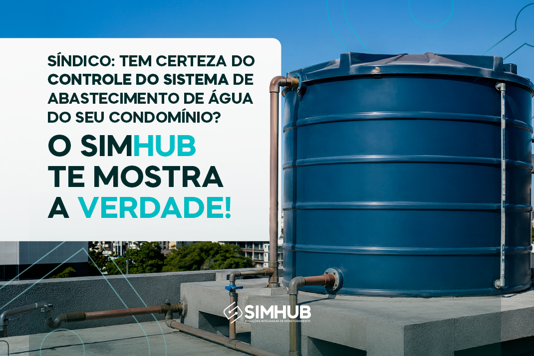 09_SIMHUB_Blog_1 Síndico: Tem Certeza do Controle do Sistema de Abastecimento de Água do Seu Condomínio?